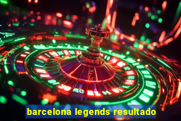 barcelona legends resultado